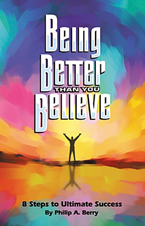 Cover of Being Better Than You Believe by Philip A. Berry